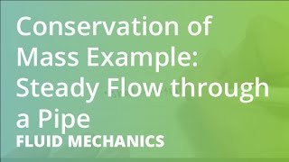 Conservation of Mass Example: Steady Flow through a Pipe | Fluid Mechanics