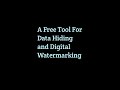 Free Tool for Data Hiding and Digital Watermarking