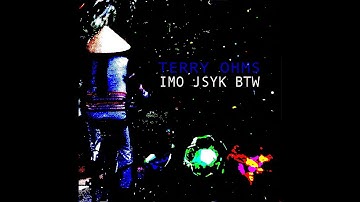 Terry Ohms  - "IMO JSYK BTW" (Official Video)