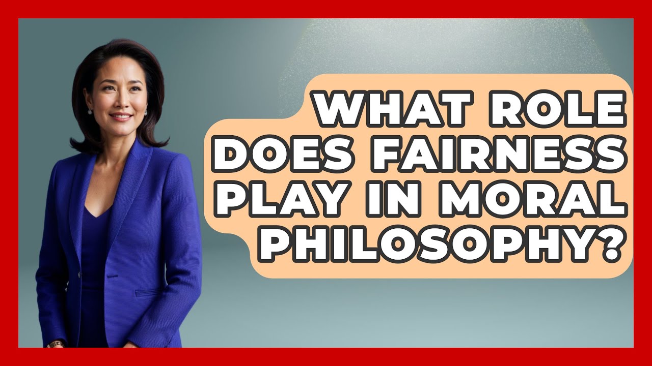 What Role Does Fairness Play in Moral Philosophy? | The Ethical Compass