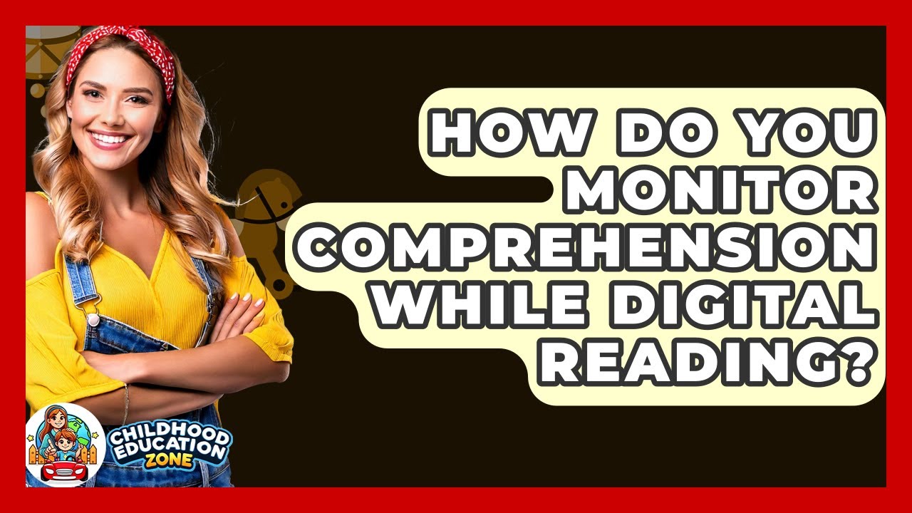 How Do You Monitor Comprehension While Digital Reading? - Childhood Education Zone