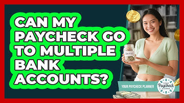 Can My Paycheck Go To Multiple Bank Accounts?