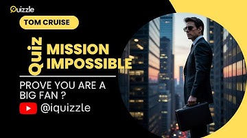 Mission: Impossible Quiz  24! Test your movie knowledge.