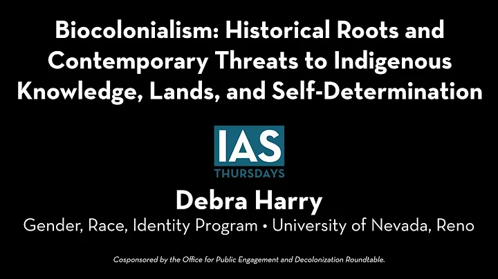 IAS Thursdays | Debra Harry, Biocolonialism: Histo...