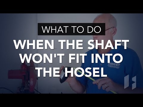 what-to-do-when-the-shaft-won't-fit-into-the-hosel
