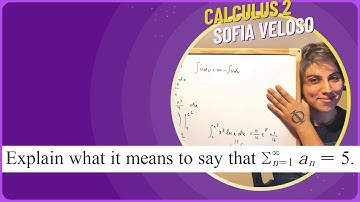 11.2.2 Explain what it means to say that the sum from 1 to infinity of an = 5