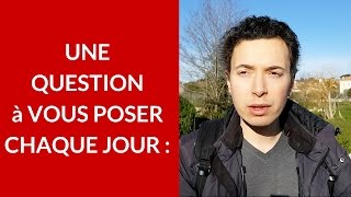 Une Question À Vous Poser Chaque Jour