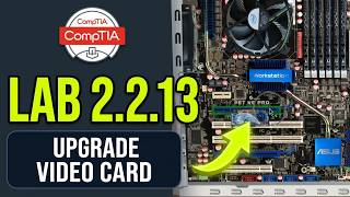 Comptia | Lab 2.2.13 Upgrade a Video Card | Managing and Maintaining PC's: A+ part 1