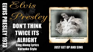 Video thumbnail of "Elvis 1973 Don't Think Twice, It's All Right HQ Lyrics"