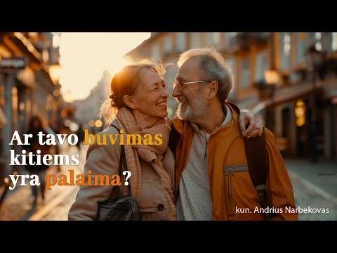 Ar tavo buvimas kitiems yra palaima? - kun. Andrius Narbekovas