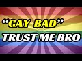 Gay is bad because gay is bad because gay is bad because gay is bad because gay is bad