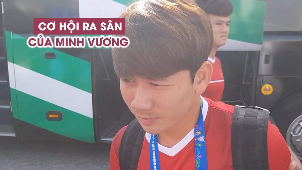Minh Vương: 'Em rất muốn vào sân thi đấu trận gặp Iran'