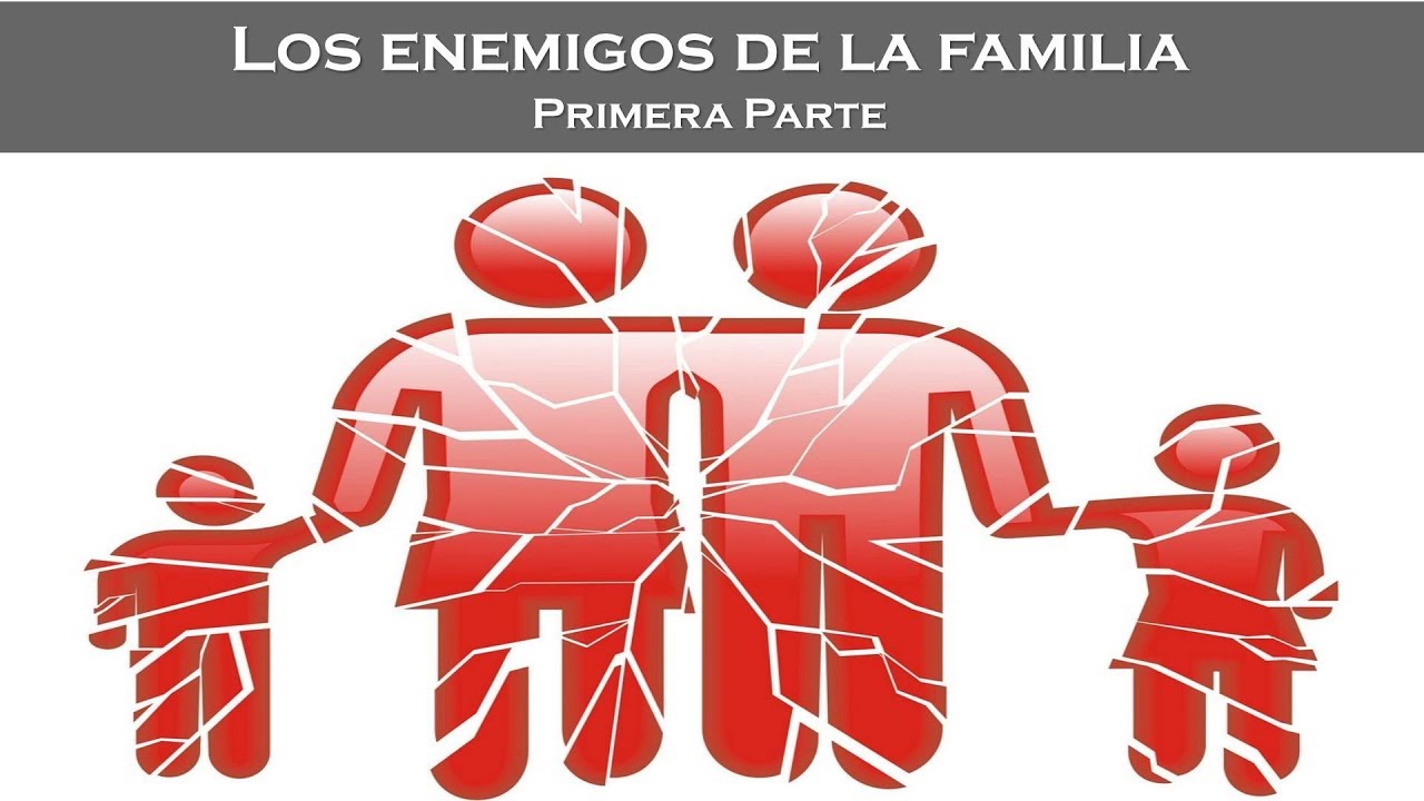 Cuales Son Los Enemigos De La Familia Hoy En Dia www.youtube.com