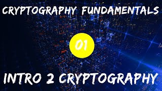 Cryptography Fundamentals - 01 Introduction to Cryptography
