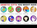 Every Genetic Gift You May Have Explained