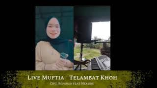 Muftia - Terlambat Khoh