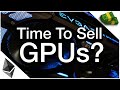 Time To Sell Mining GPUs?