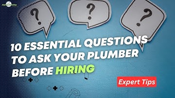 10 Essential Questions to Ask Your Plumber Before Hiring | Expert Tips for Finding the Right Plumber