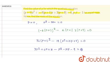 Find the value of p for which the quadratic equation (p+1)x^2+ -6(p+1)x+3 (p +9)=0, p != -1 has...