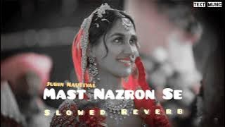 Mast Nazron Se (Slowed Reverb) - Jubin Nautiyal, Nikita Dutta | Rochak Kohli | Manoj Muntashir