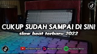 DJ CUKUP SUDAH SAMPAI DI SINI || SLOW BEAT TERBARU 2022 || MamujuMusicProduction