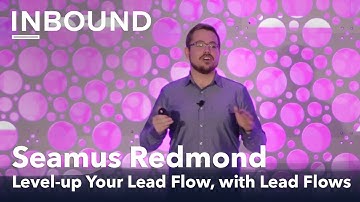 Seamus Redmond: Level-up Your Lead Flow, with Lead Flows | INBOUND 2016: