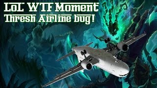 LoL WTF Moment - Thresh Airline Glitch! W/Ziggz
