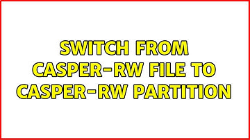 Ubuntu: Switch from casper-rw file to casper-rw partition