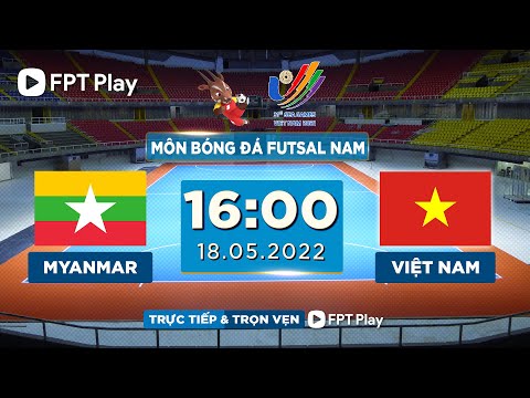 🔴 TRỰC TIẾP: VIỆT NAM - MYANMAR (BẢN CHÍNH THỨC) | FUTSAL NAM SEA GAMES 31