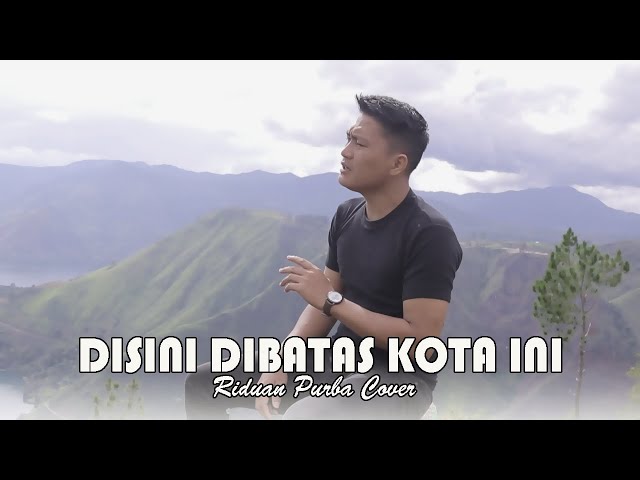 DISINI DIBATAS KOTA INI - Tommy J Pisa | RIDUAN PURBA ( Cover ). Cover lagu nostalgia terbaru 2021. class=