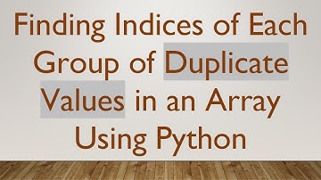 Finding Indices of Each Group of Duplicate Values in an Array Using Python