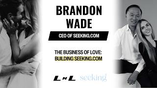 Brandon Wade: How He Built Seeking.com Into a Global Dating Platform