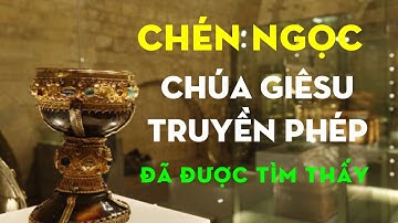 Chén Thánh Chúa GIÊ-SU Truyền phép trong Bữa Tiệc Ly đã được tìm thấy