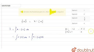 If {x} denotes the fractional part of x, then overset(2)underset(0)int{x} dxis equal to  | 12 | ...