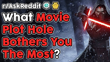What Movie Plot Hole Bothers You The Most? (r/AskReddit Top Stories)