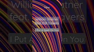 William Shatner feat. Pat Travers - I Put A Spell On You #shorts #newsong