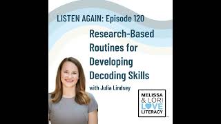 [Listen Again] Ep. 120: Research-Based Routines for Developing Decoding Skills with Julia Lindsey