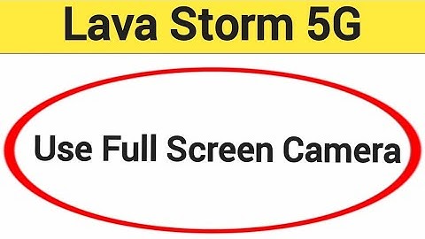 How to use full screen camera, Lava Storm 5G me full screen camera Kaise chalayen