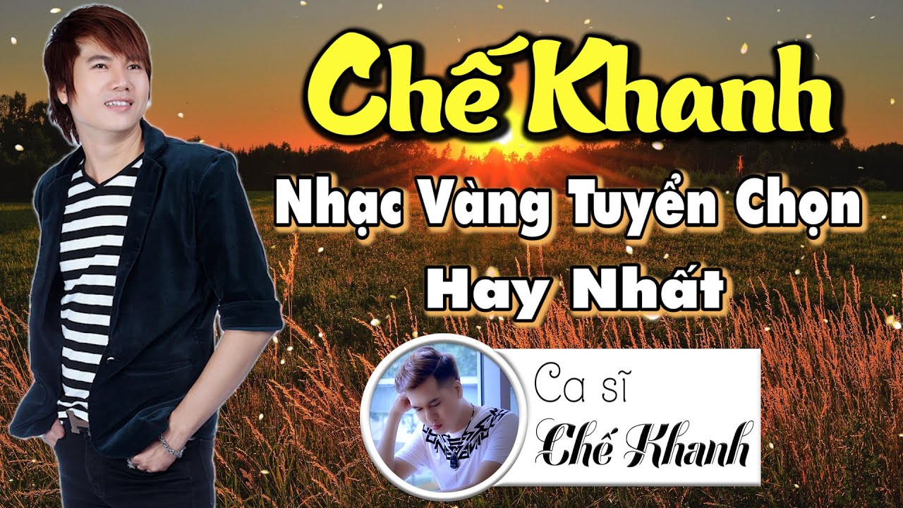 Chế Khanh Liên Khúc Nhạc Vàng Tuyển Chọn Hay Nhất || Lk Nhạc Sến Trữ Tình 2021