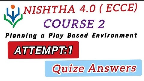NISHTHA 4.0 ECCE COURSE 2/ PLANNING A PLAY BASED LEARNING ENVIRONMENT