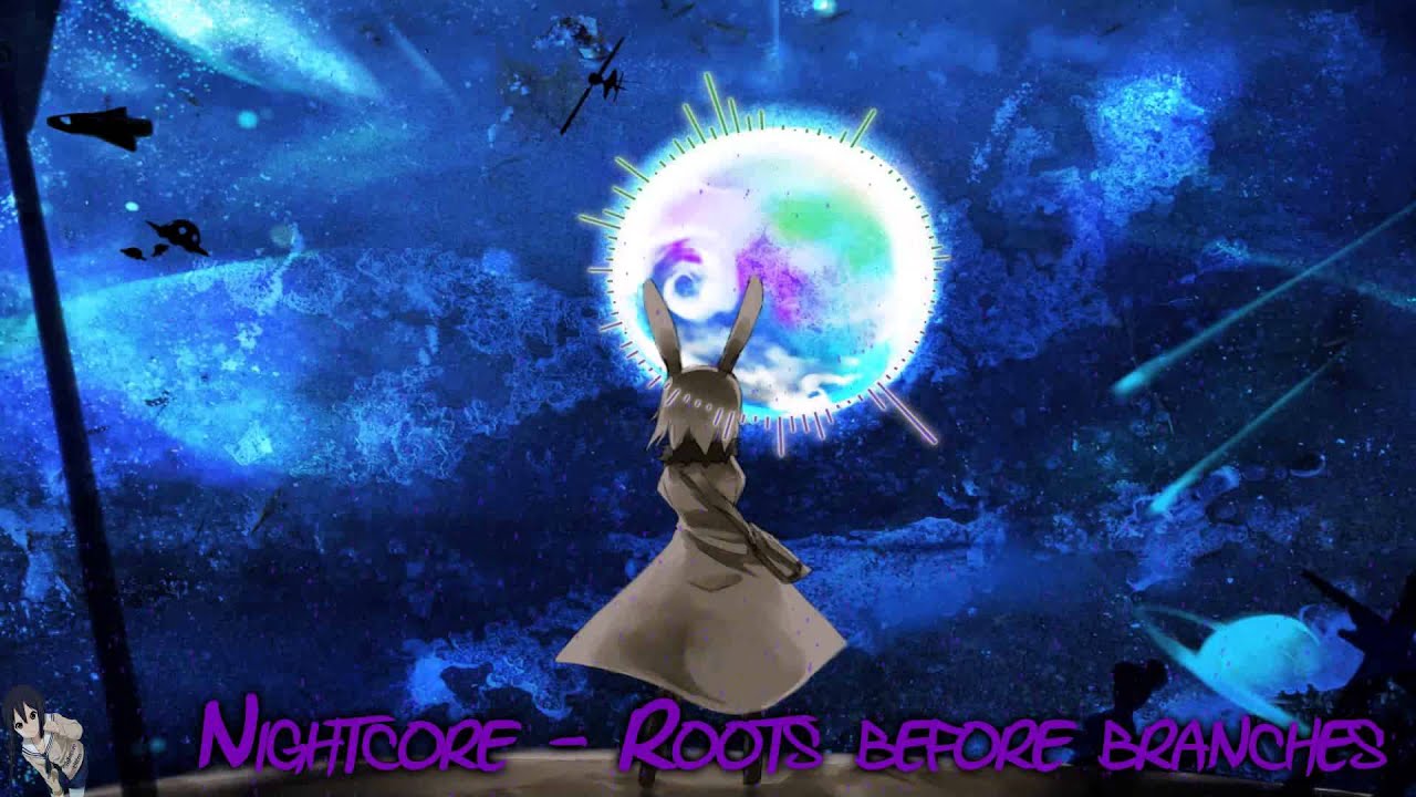 [HD] Nightcore - Roots before branches