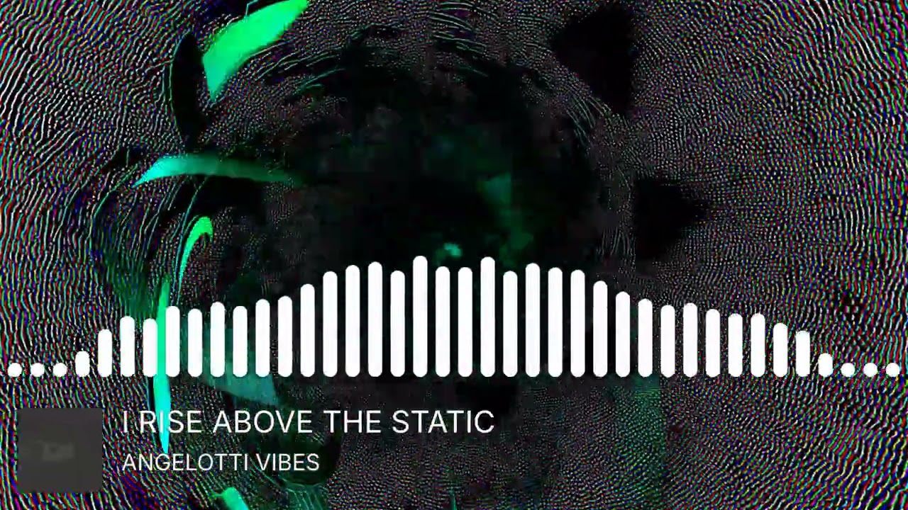 I RISE ABOUT THE STATIC - ANGELOTTI VIBES
