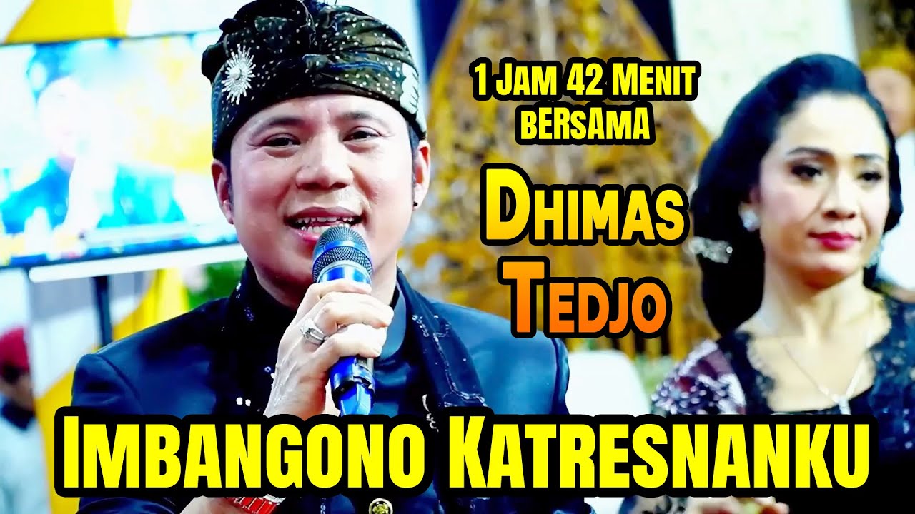 Dhimas Tedjo Imbangono Katresnanku KEMBANG RAWE Ojo Cidro TETESING TRESNO Kangening Ati GELANG KALUN
