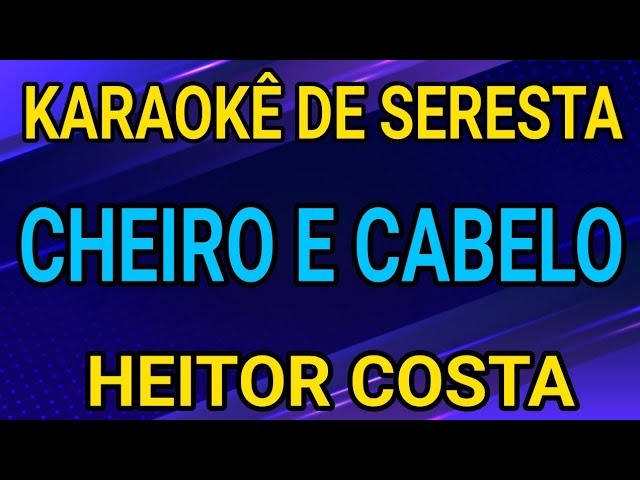 KARAOKÊ - CHEIRO E CABELO - HEITOR COSTA class=