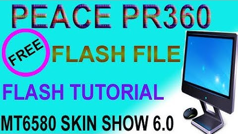 PEACE PR360 MT6580 SKIN SHOW 6.0 FLASH FILE & TUTORIAL