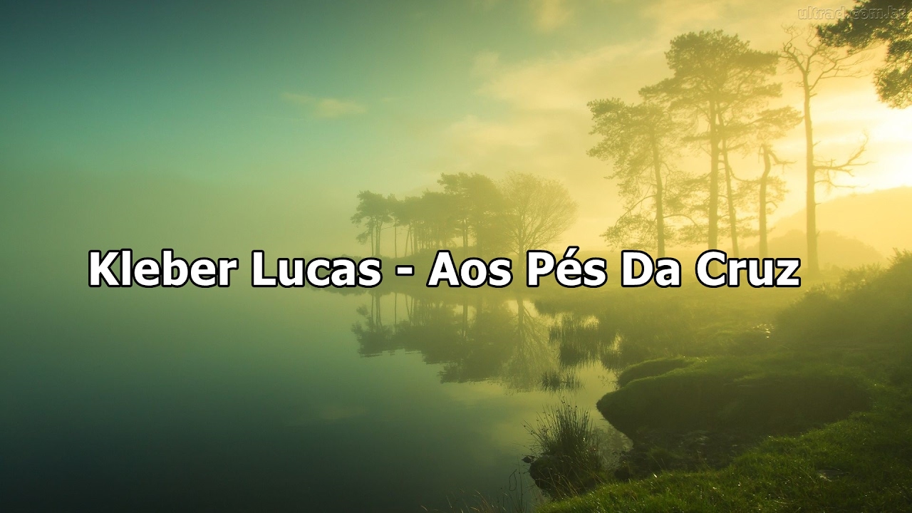 Kleber Lucas - Aos Pés Da Cruz ( Com Letra ) - YouTube
