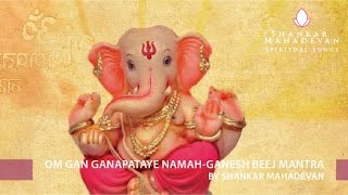 Om Gan Ganapataye Namah-Ganesh Beej Mantra by Shankar Mahadevan chords