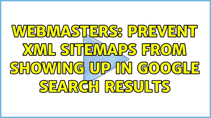 Webmasters: Prevent XML sitemaps from showing up in Google search results (3 Solutions!!)