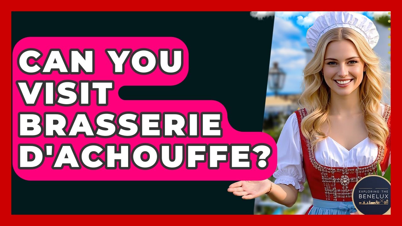 Can You Visit Brasserie D'Achouffe? - Exploring The Benelux