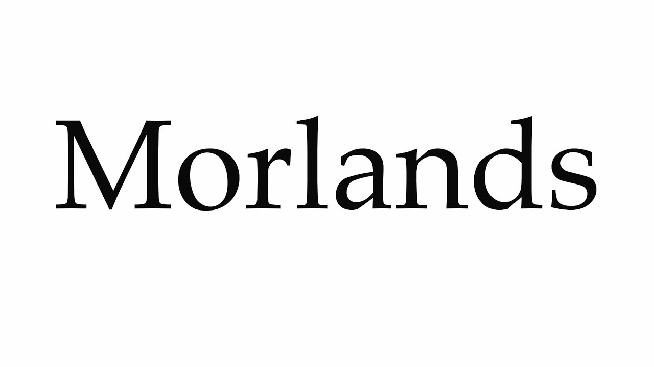 How to Pronounce Morlands